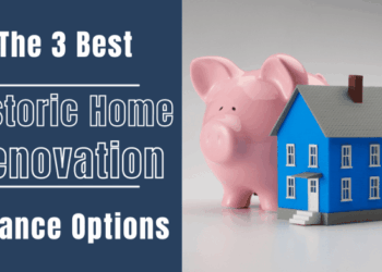 The 3 Best Historic Home Renovation Finance Options